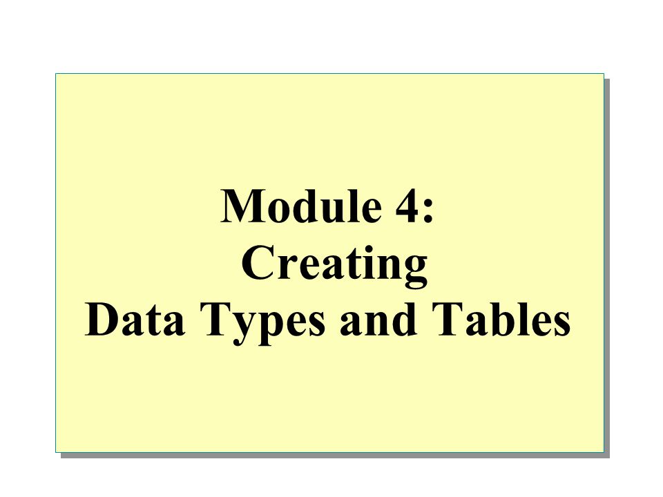 Module 4: Creating Data Types and Tables