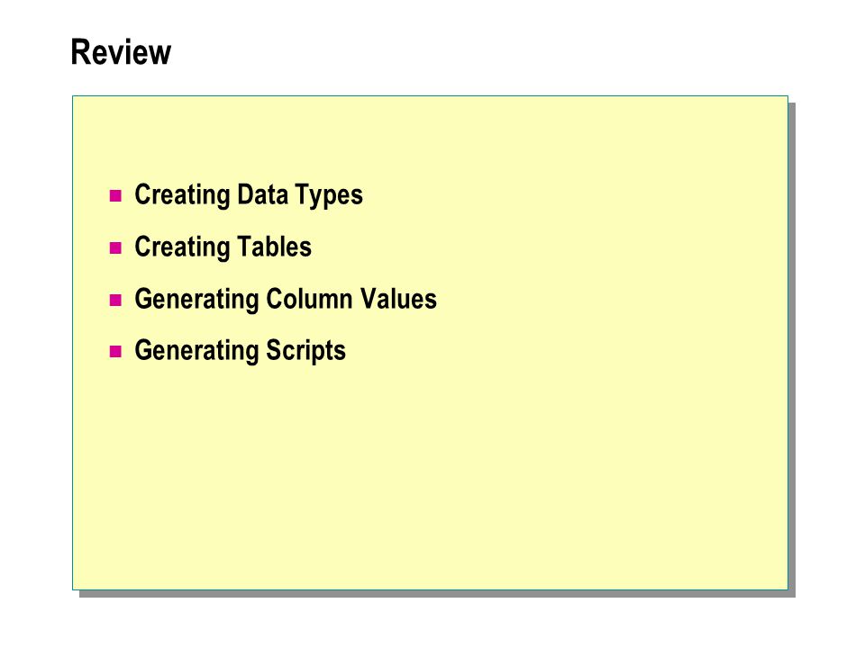 Review Creating Data Types Creating Tables Generating Column Values Generating Scripts