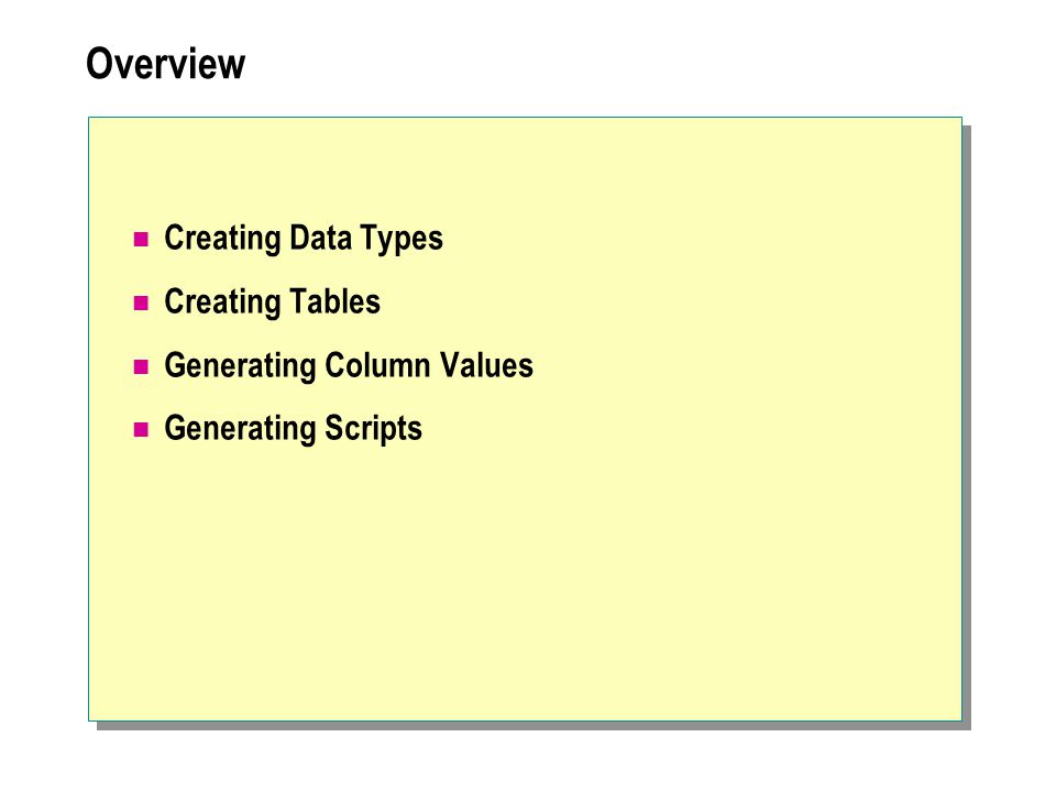 Overview Creating Data Types Creating Tables Generating Column Values Generating Scripts