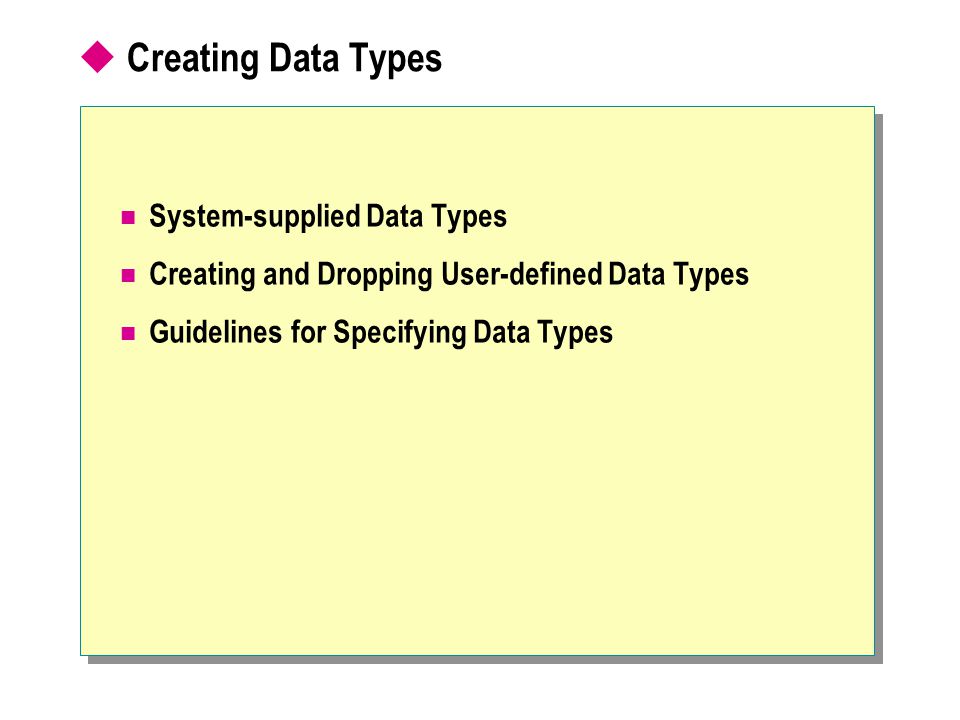  Creating Data Types System-supplied Data Types Creating and Dropping User-defined Data Types Guidelines for Specifying Data Types