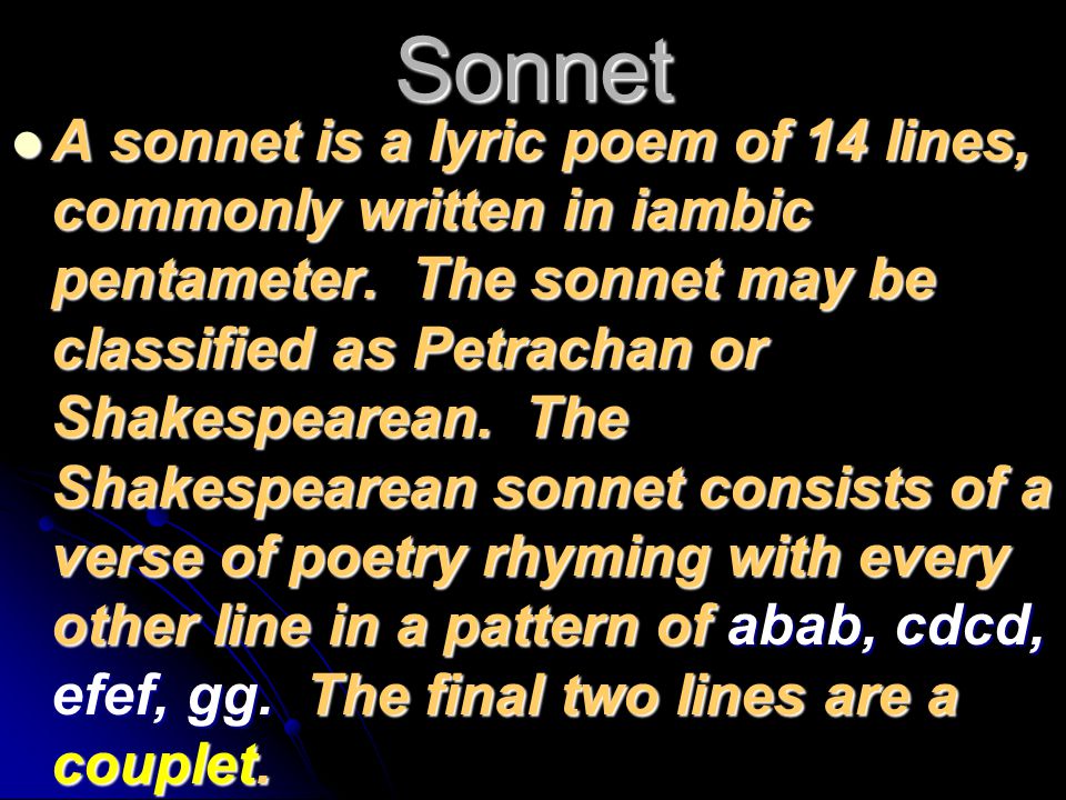 Couplet Sometimes, however, Shakespeare has characters speak in prose, and sometimes he uses rhymed lines, especially two rhymed lines in a row, called a couplet.