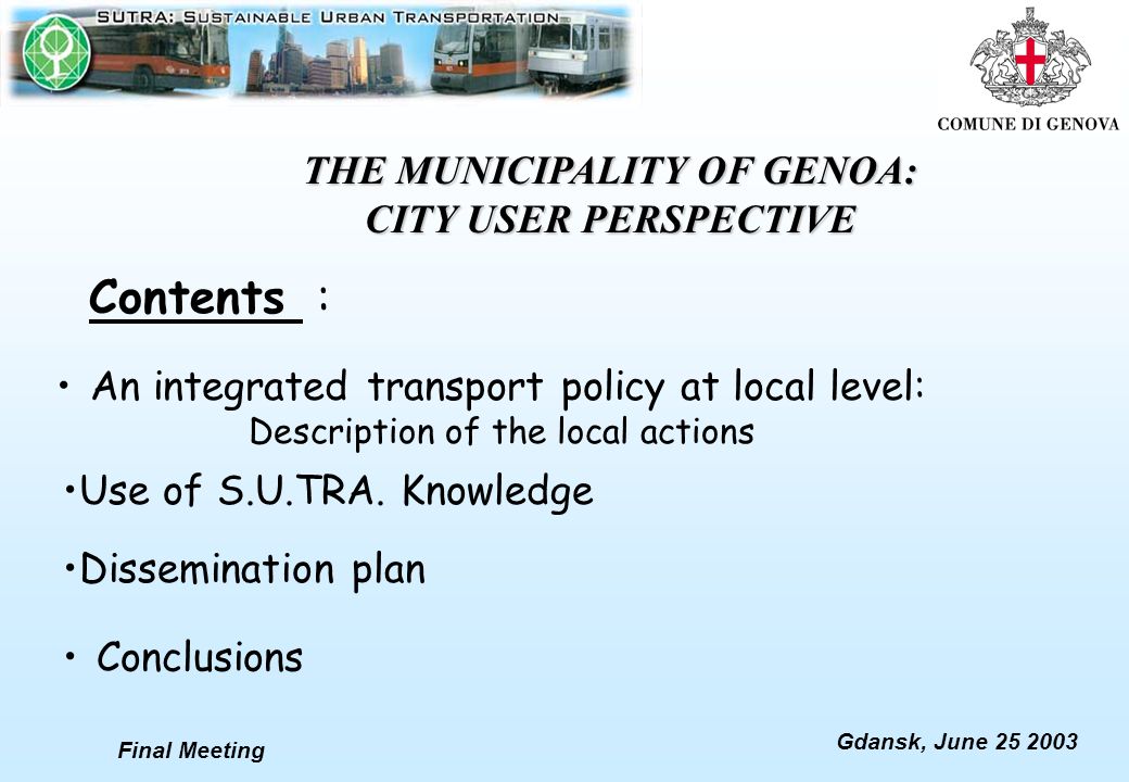 Final Meeting Gdansk, June An integrated transport policy at local level: Description of the local actions Conclusions Contents : Use of S.U.TRA.
