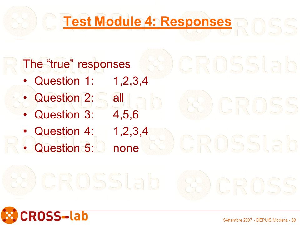 Settembre DEPUIS Modena - 89 Test Module 4: Responses The true responses Question 1: 1,2,3,4 Question 2:all Question 3:4,5,6 Question 4: 1,2,3,4 Question 5:none