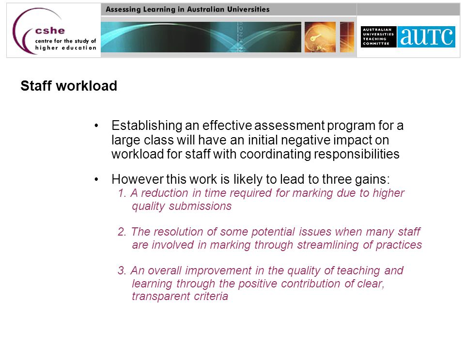 Staff workload Establishing an effective assessment program for a large class will have an initial negative impact on workload for staff with coordinating responsibilities However this work is likely to lead to three gains: 1.