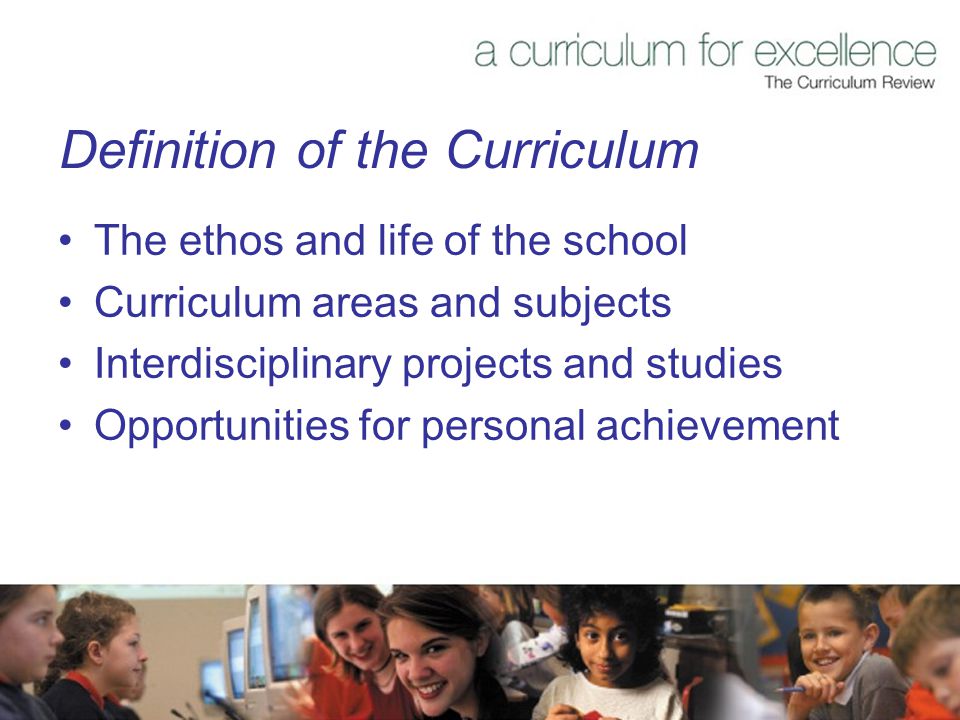 Definition of the Curriculum The ethos and life of the school Curriculum areas and subjects Interdisciplinary projects and studies Opportunities for personal achievement