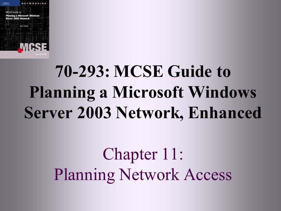 70-293: MCSE Guide to Planning a Microsoft Windows Server 2003 Network, Enhanced Chapter 11: Planning Network Access
