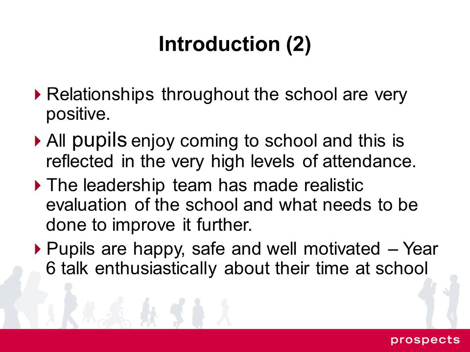 Introduction (2)  Relationships throughout the school are very positive.