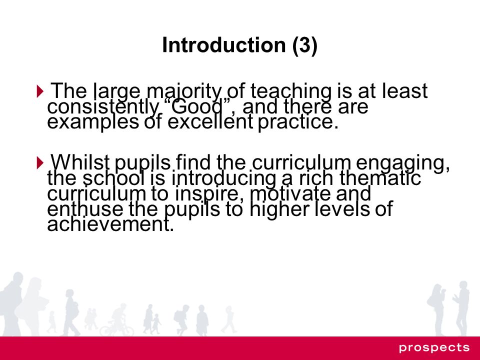 Introduction (3)  The large majority of teaching is at least consistently Good , and there are examples of excellent practice.