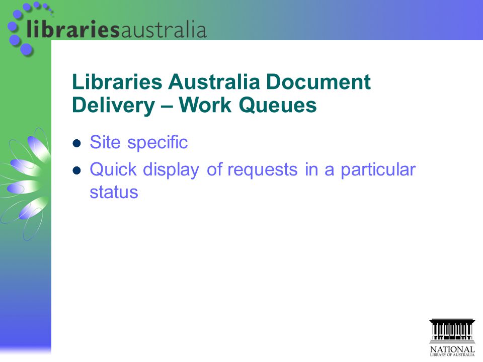 Libraries Australia Document Delivery – Work Queues Site specific Quick display of requests in a particular status