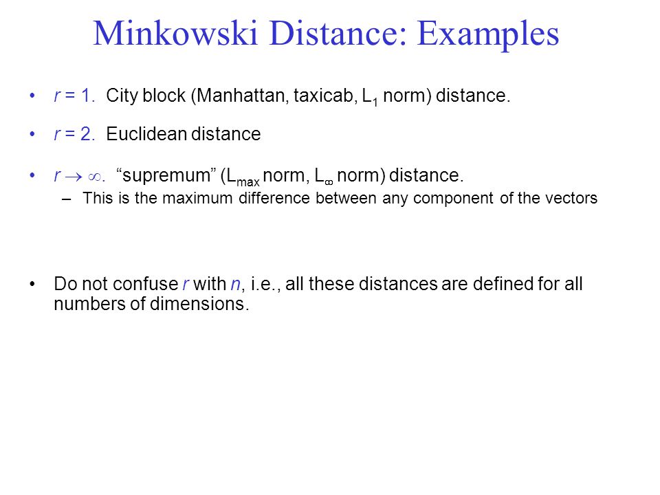 Minkowski Distance: Examples r = 1. City block (Manhattan, taxicab, L 1 norm) distance.