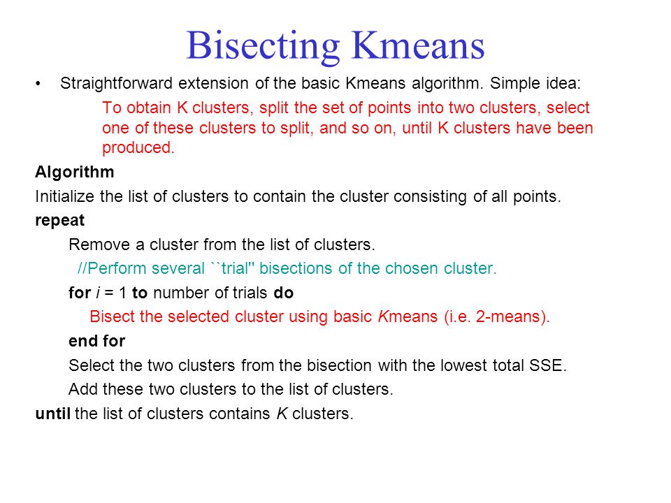 Bisecting K­means Straightforward extension of the basic K­means algorithm.