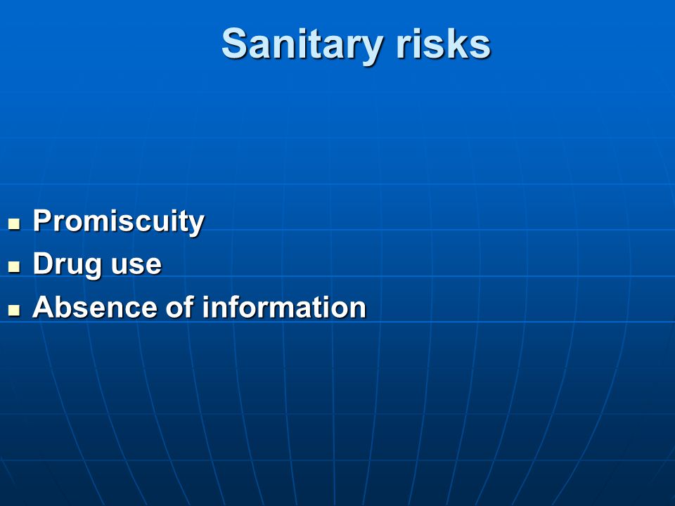 Sanitary risks Promiscuity Promiscuity Drug use Drug use Absence of information Absence of information