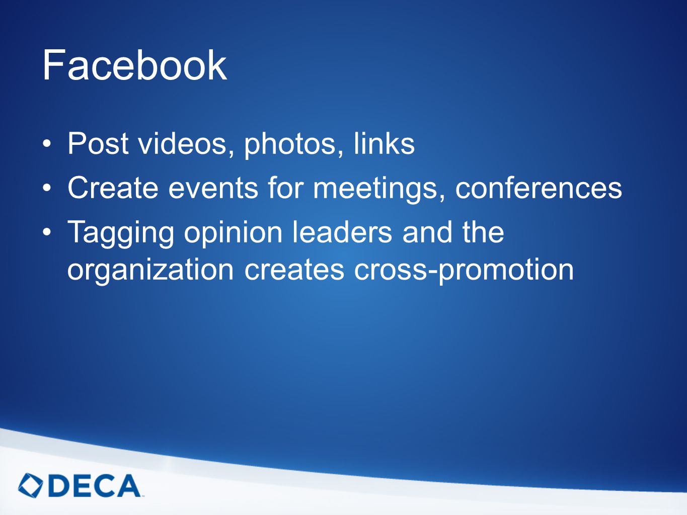Post videos, photos, links Create events for meetings, conferences Tagging opinion leaders and the organization creates cross-promotion