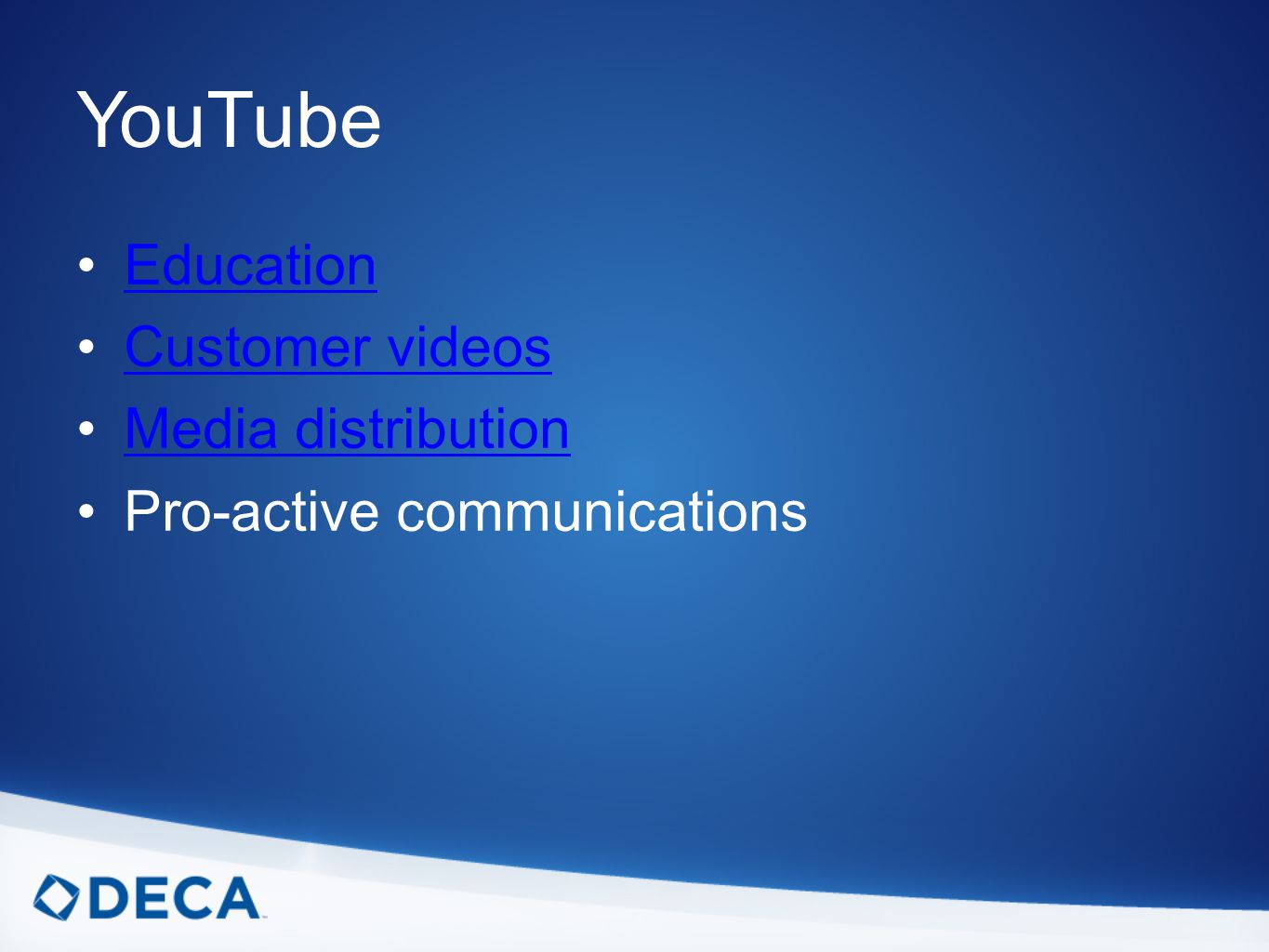 YouTube Education Customer videos Media distribution Pro-active communications