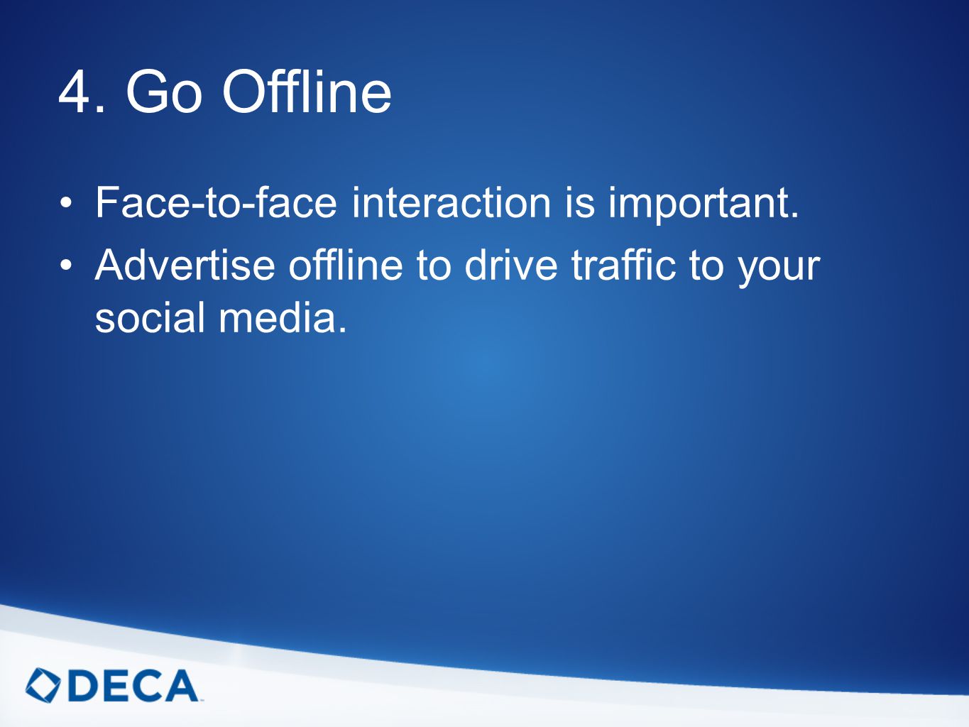 4. Go Offline Face-to-face interaction is important.