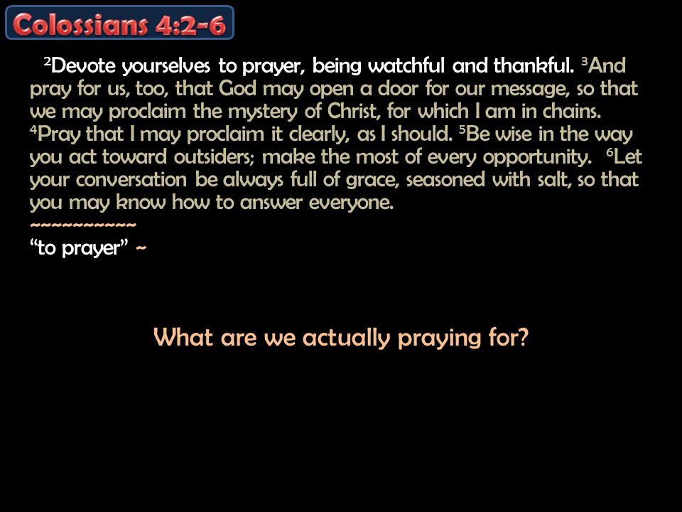 2 Devote yourselves to prayer, being watchful and thankful.