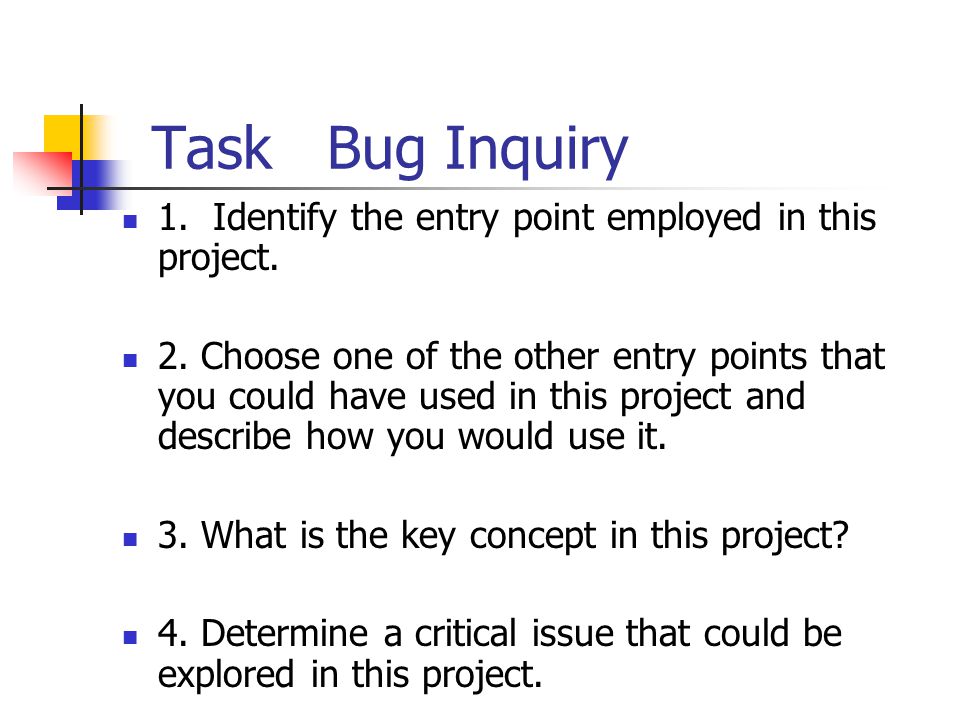 Task Bug Inquiry 1. Identify the entry point employed in this project.