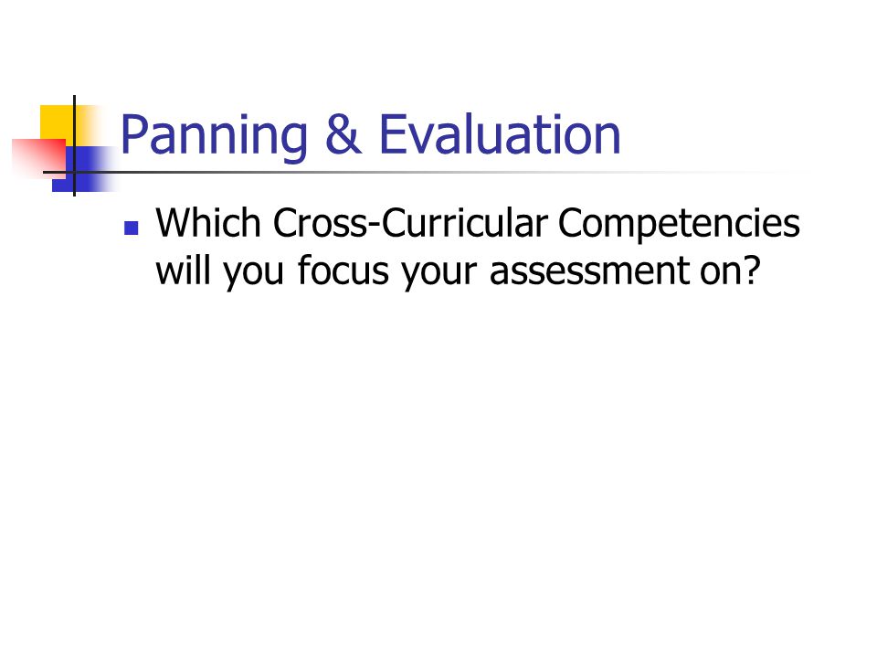Panning & Evaluation Which Cross-Curricular Competencies will you focus your assessment on