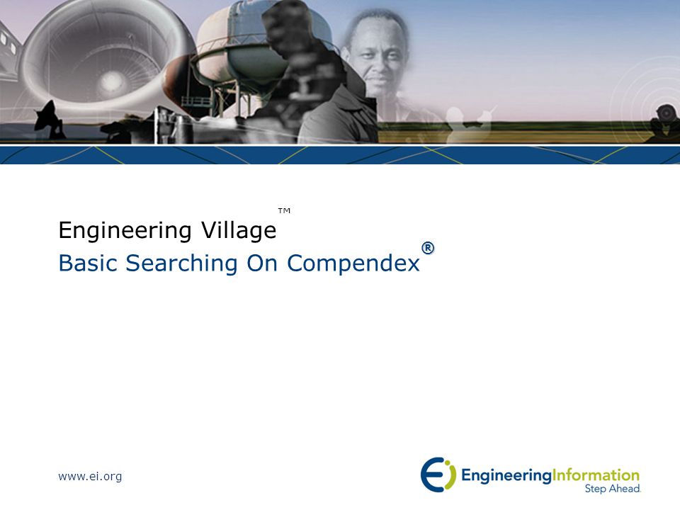 Engineering Village ™ ® Basic Searching On Compendex ®