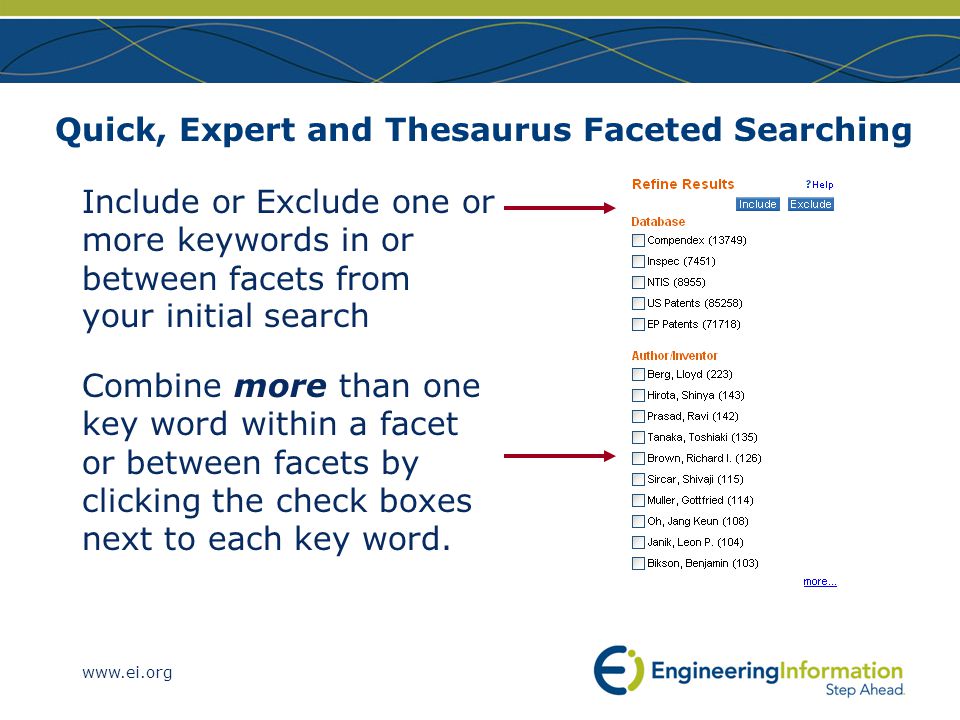 Quick, Expert and Thesaurus Faceted Searching Include or Exclude one or more keywords in or between facets from your initial search Combine more than one key word within a facet or between facets by clicking the check boxes next to each key word.