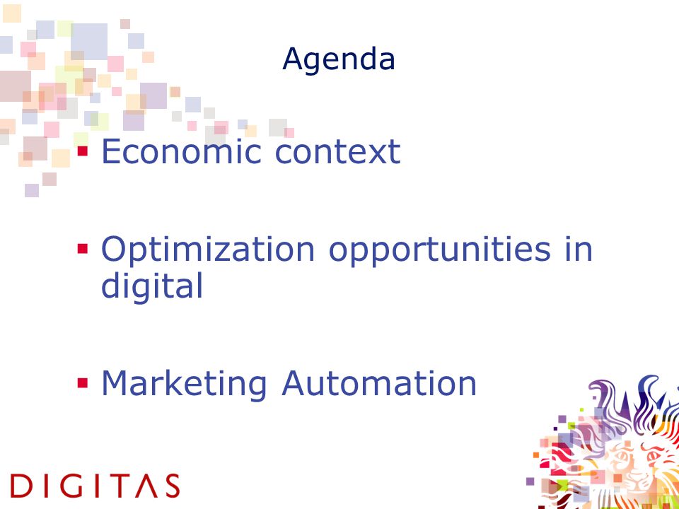 Agenda  Economic context  Optimization opportunities in digital  Marketing Automation
