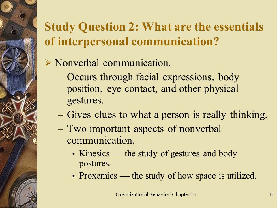 Organizational Behavior: Chapter 1311 Study Question 2: What are the essentials of interpersonal communication.