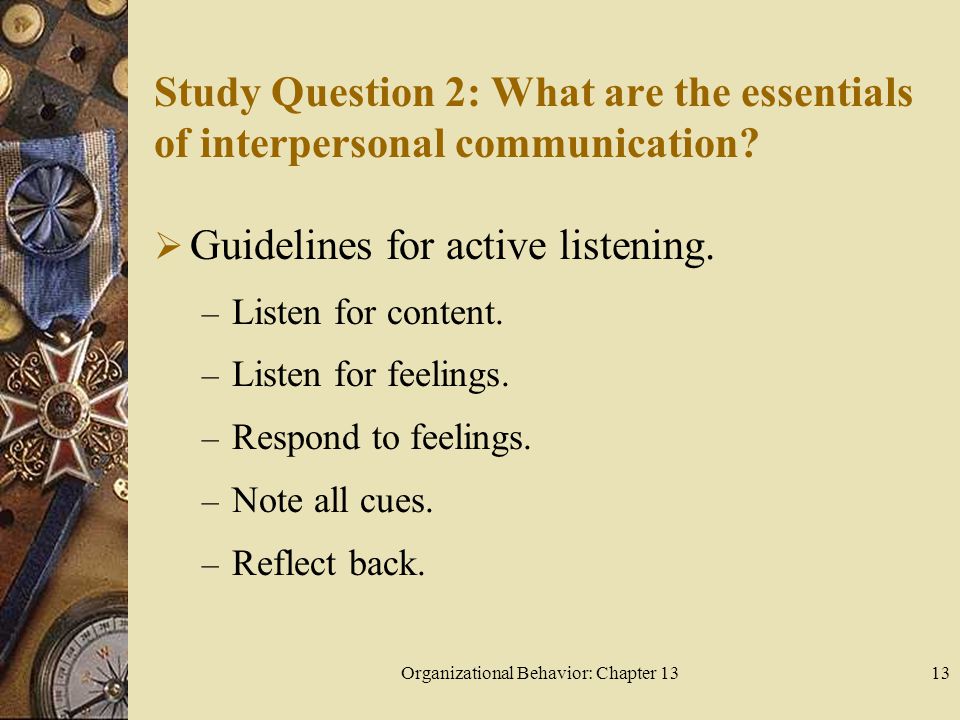 Organizational Behavior: Chapter 1313 Study Question 2: What are the essentials of interpersonal communication.