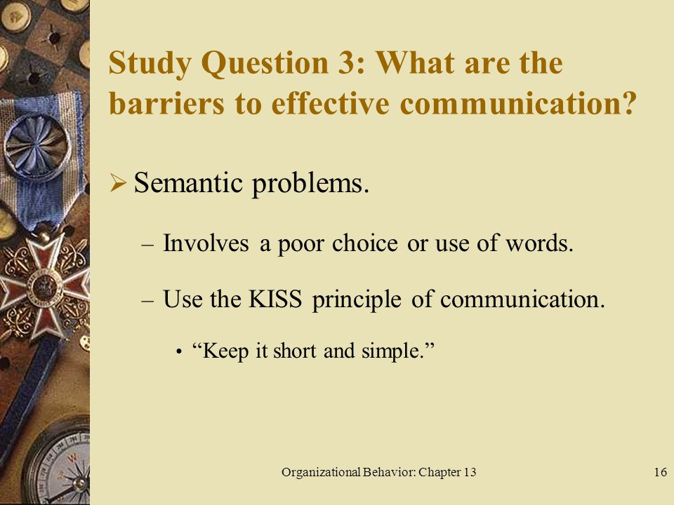 Organizational Behavior: Chapter 1316 Study Question 3: What are the barriers to effective communication.