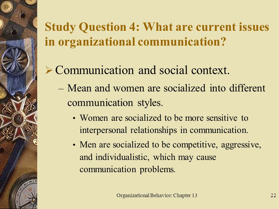 Organizational Behavior: Chapter 1322 Study Question 4: What are current issues in organizational communication.