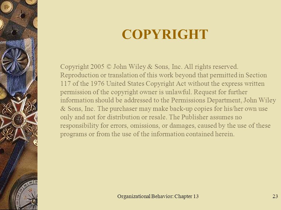 Organizational Behavior: Chapter 1323 COPYRIGHT Copyright 2005 © John Wiley & Sons, Inc.