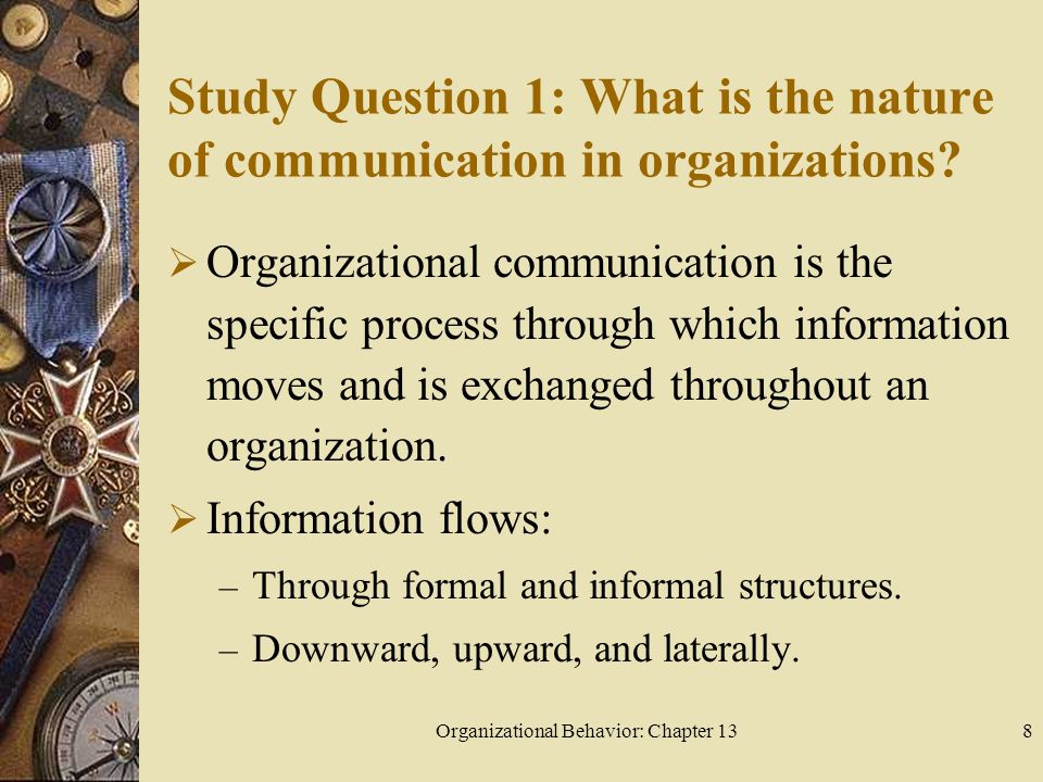 Organizational Behavior: Chapter 138 Study Question 1: What is the nature of communication in organizations.