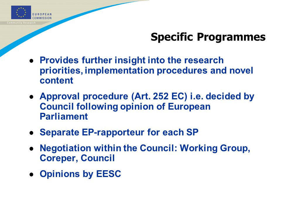 Specific Programmes l Provides further insight into the research priorities, implementation procedures and novel content l Approval procedure (Art.