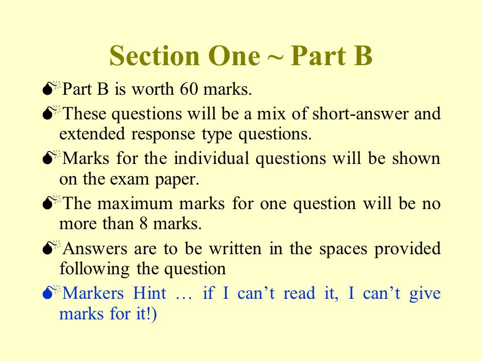 Section One ~ Part B  Part B is worth 60 marks.