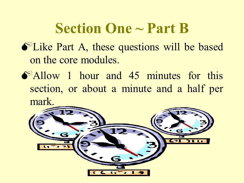 Section One ~ Part B  Like Part A, these questions will be based on the core modules.