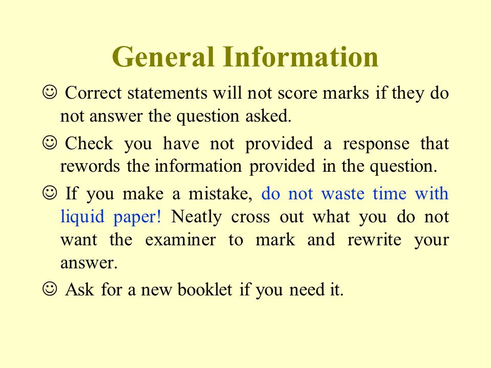 General Information Correct statements will not score marks if they do not answer the question asked.