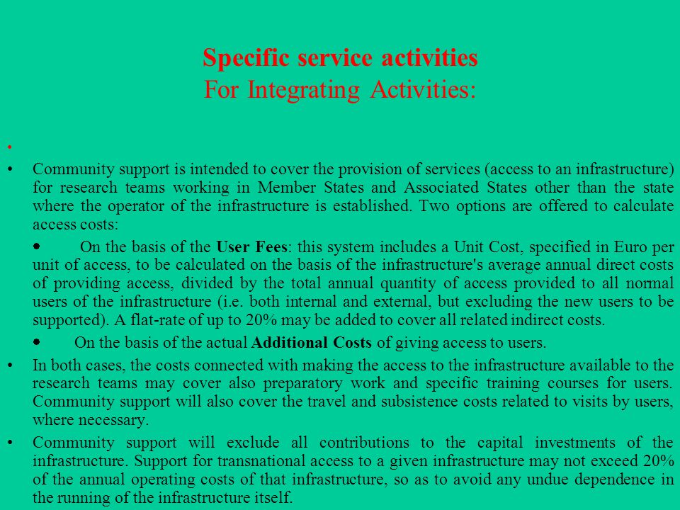 Specific service activities For Integrating Activities: Community support is intended to cover the provision of services (access to an infrastructure) for research teams working in Member States and Associated States other than the state where the operator of the infrastructure is established.