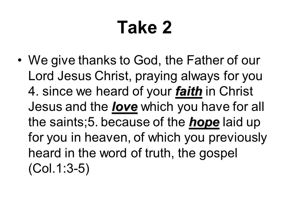 Take 2 faith love hopeWe give thanks to God, the Father of our Lord Jesus Christ, praying always for you 4.