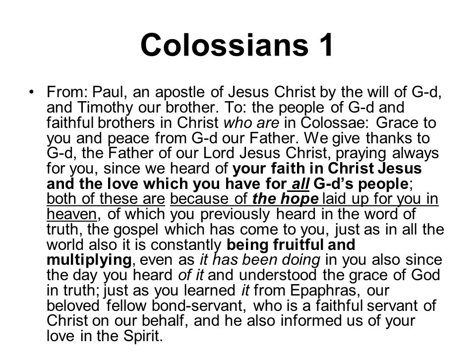 Colossians 1 From: Paul, an apostle of Jesus Christ by the will of G-d, and Timothy our brother.