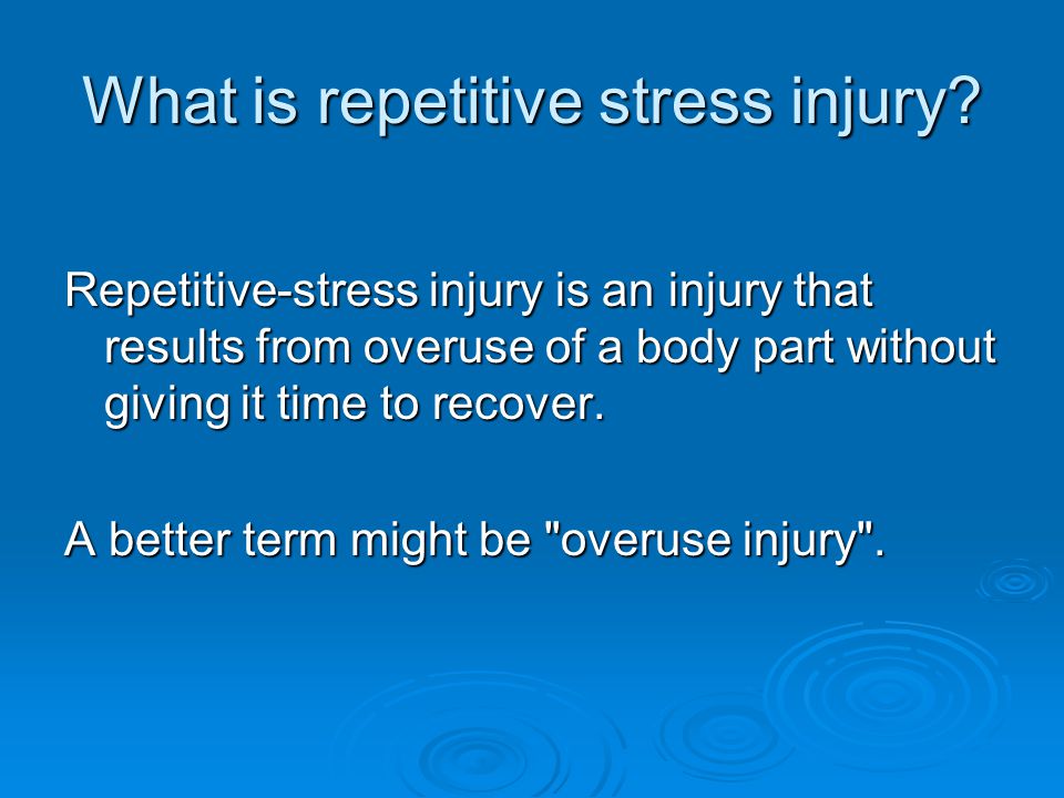 What is repetitive stress injury.