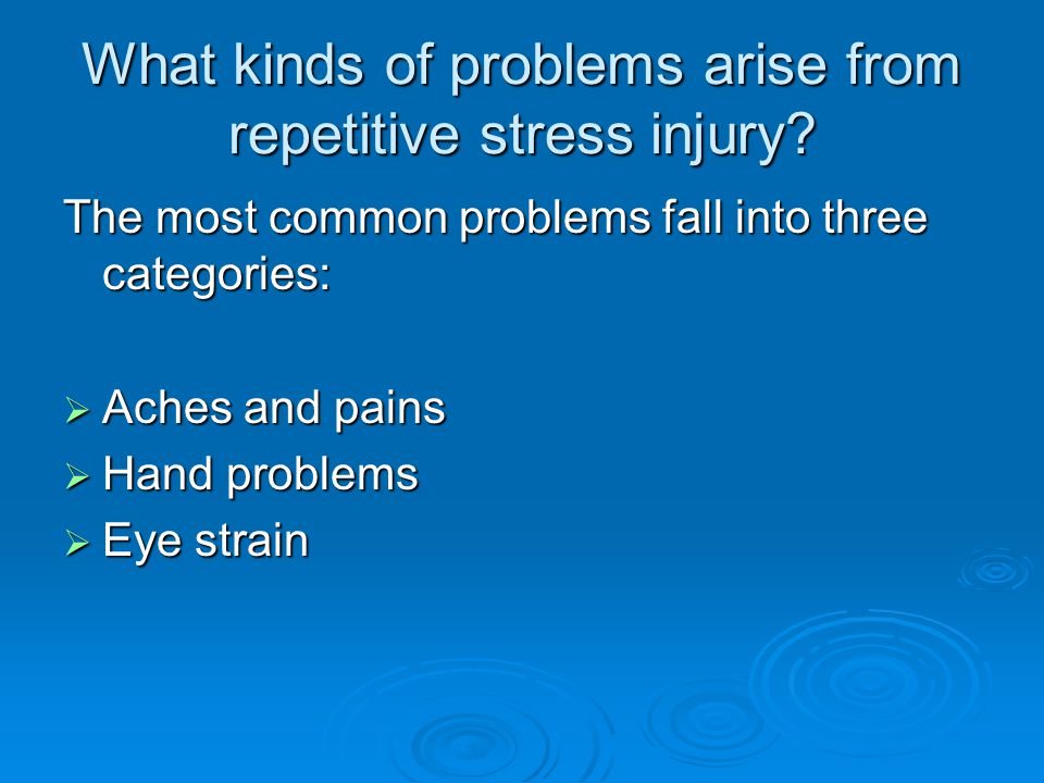 What kinds of problems arise from repetitive stress injury.