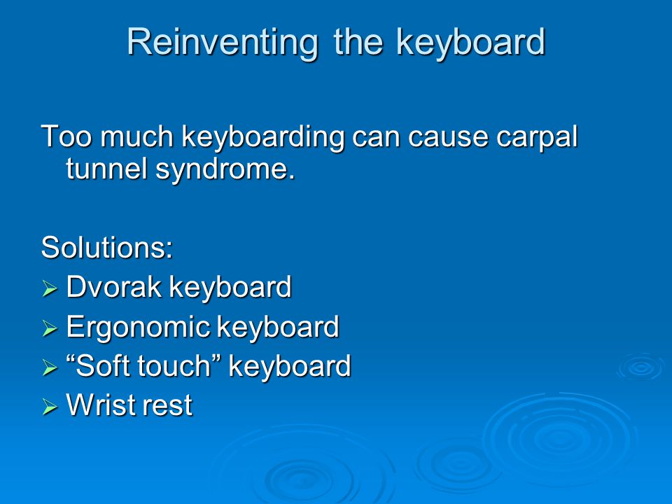 Reinventing the keyboard Too much keyboarding can cause carpal tunnel syndrome.