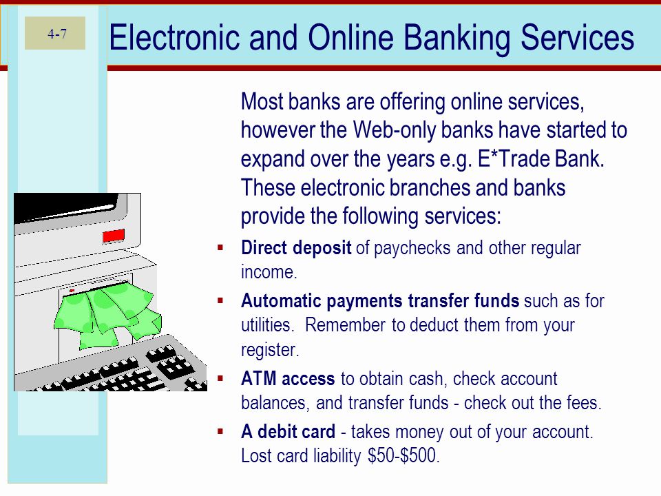 4-7 Electronic and Online Banking Services Most banks are offering online services, however the Web-only banks have started to expand over the years e.g.