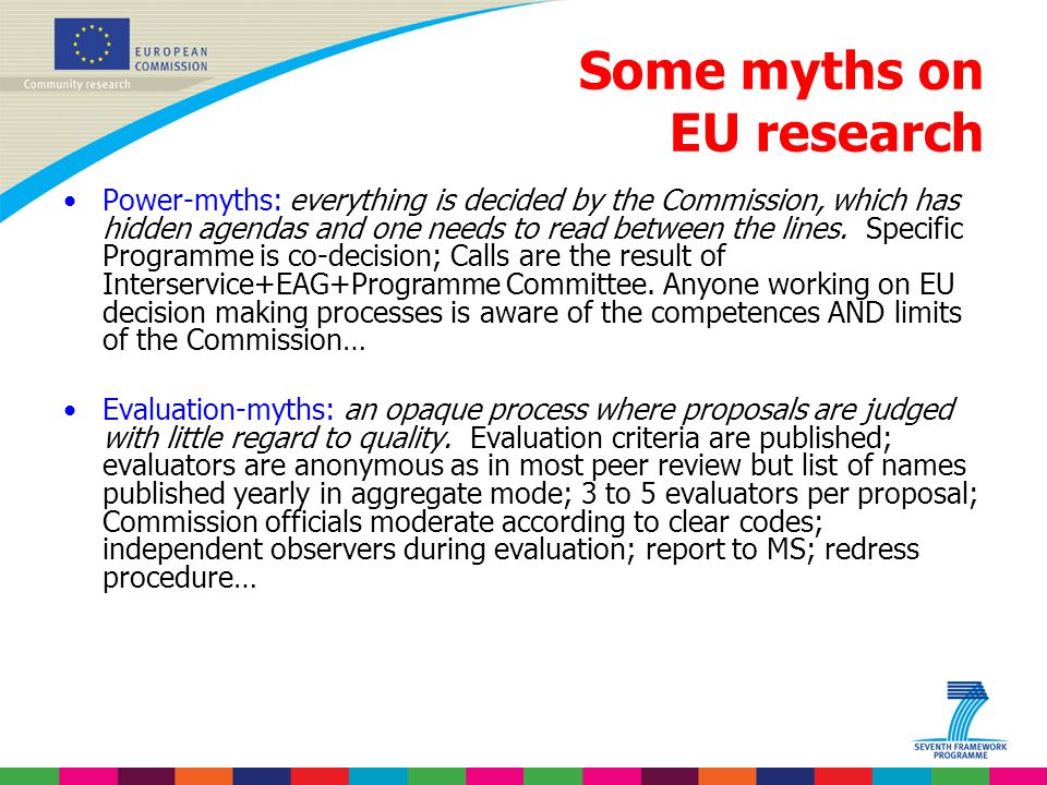 Some myths on EU research Power-myths: everything is decided by the Commission, which has hidden agendas and one needs to read between the lines.