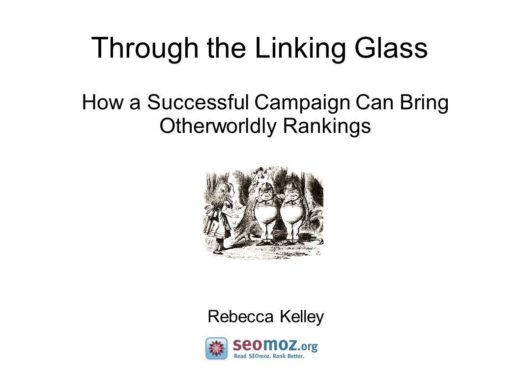 Through the Linking Glass How a Successful Campaign Can Bring Otherworldly Rankings Rebecca Kelley