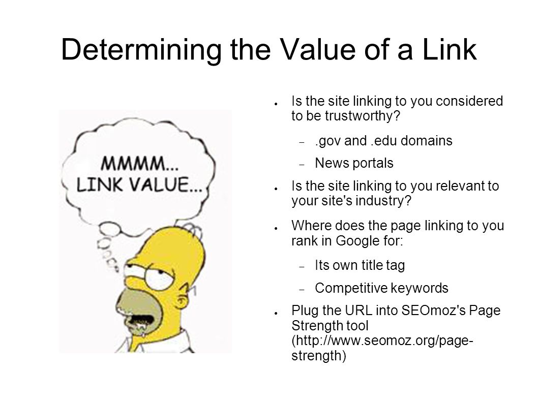 Determining the Value of a Link ● Is the site linking to you considered to be trustworthy.