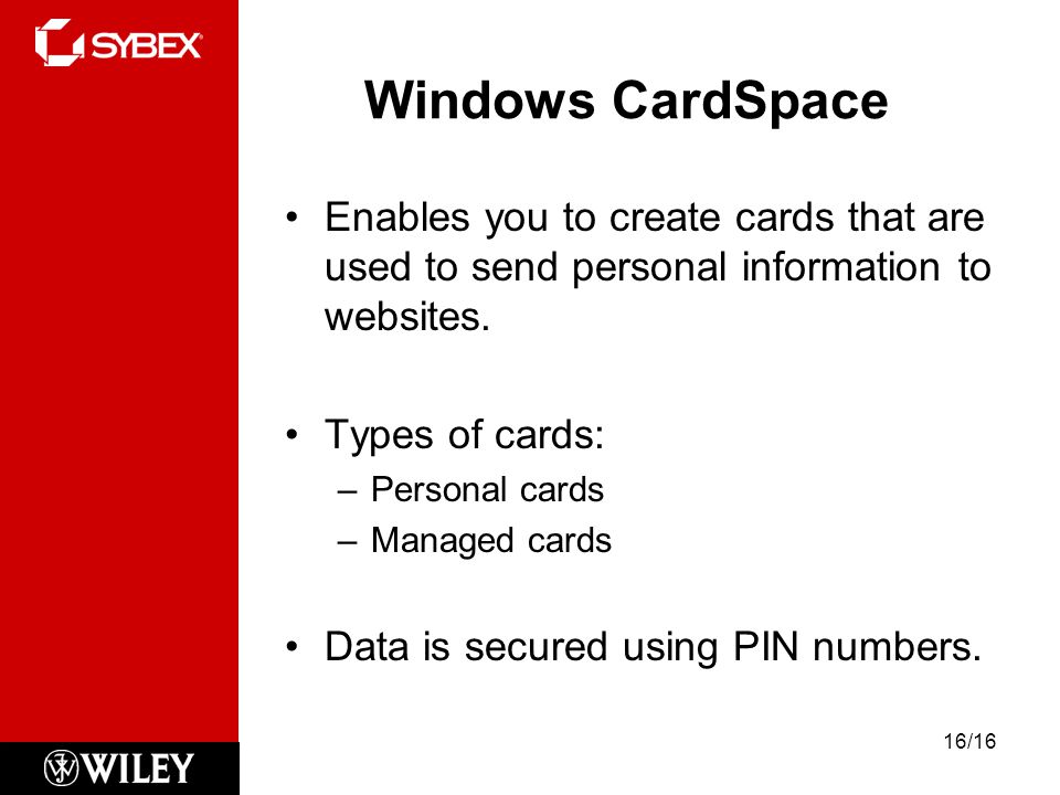 Windows CardSpace Enables you to create cards that are used to send personal information to websites.