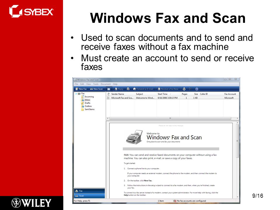 Windows Fax and Scan Used to scan documents and to send and receive faxes without a fax machine Must create an account to send or receive faxes 9/16