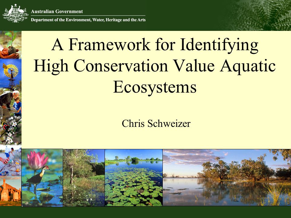 A Framework for Identifying High Conservation Value Aquatic Ecosystems Chris Schweizer © Andrew Tatnell