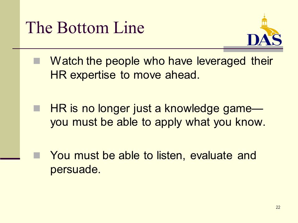 22 The Bottom Line Watch the people who have leveraged their HR expertise to move ahead.