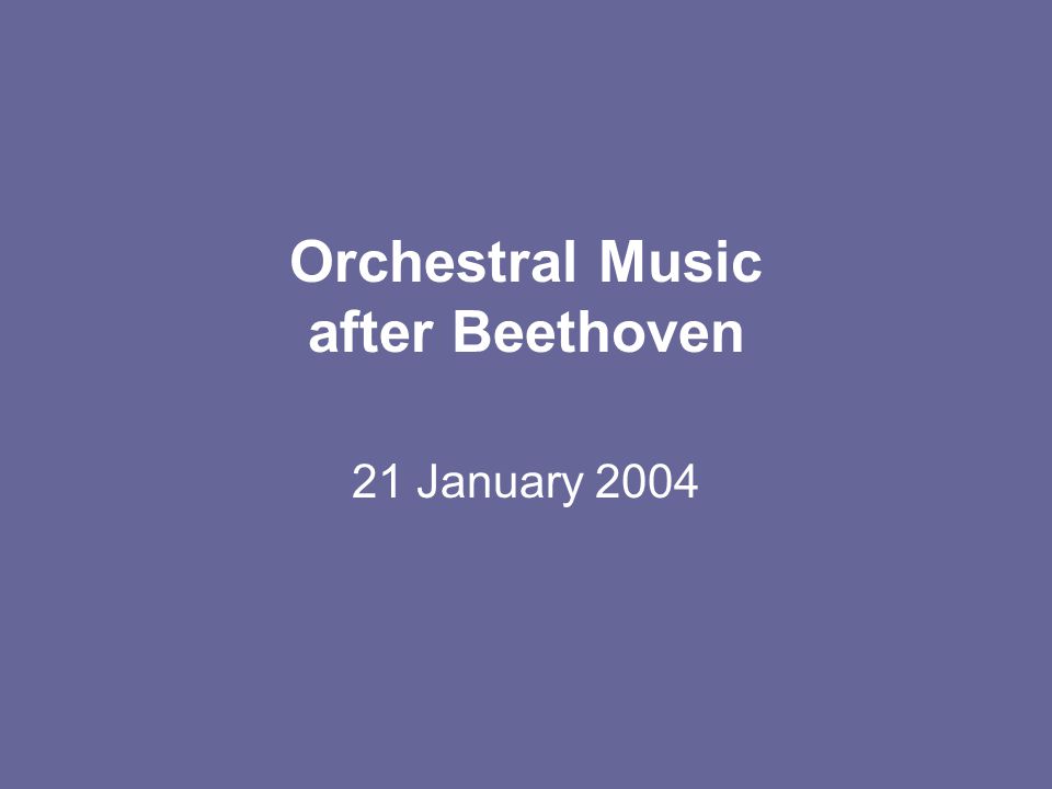Orchestral Music after Beethoven 21 January 2004